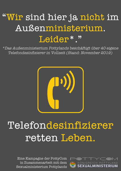 “Wir sind hier ja nicht im Außenministerium. Leider.*” - *Das Außenministerium Pottylands beschäftigt über 40 eigene Telefondesinfizierer in Vollzeit (Stand: November 2019) Telefondesinfizierer retten Leben